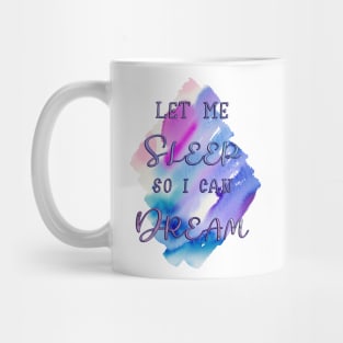 Let me Sleep so I can Dream Mug